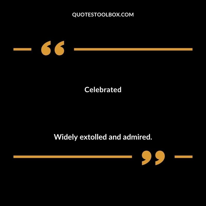 Celebrated Widely extolled and admired.