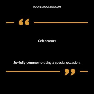 Celebratory Joyfully commemorating a special occasion.