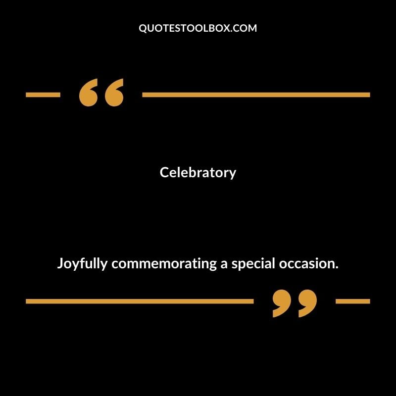 Celebratory Joyfully commemorating a special occasion.