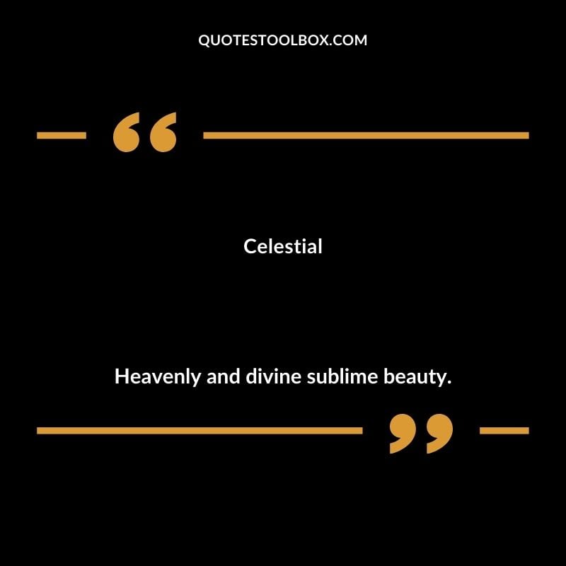 Celestial Heavenly and divine sublime beauty.