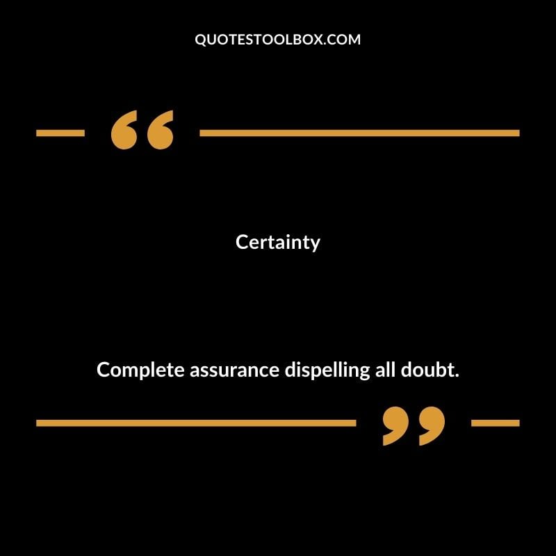 Certainty Complete assurance dispelling all doubt. Inspiring Words That Start with C