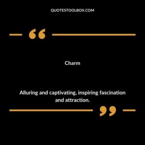 Charm Alluring and captivating inspiring fascination and attraction.