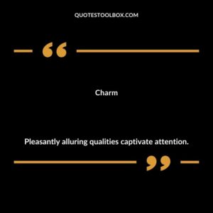 Charm Pleasantly alluring qualities captivate attention.