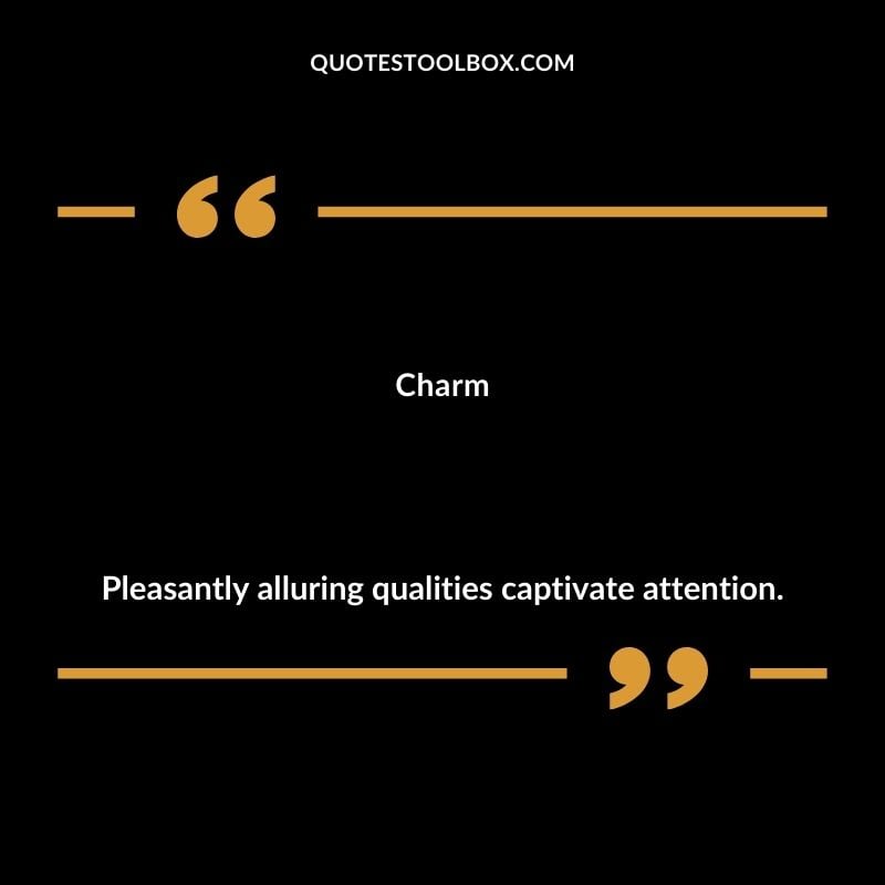 Charm Pleasantly alluring qualities captivate attention.