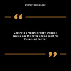 Cheers to 8 months of baby snuggles giggles and the never ending quest for the missing pacifier.