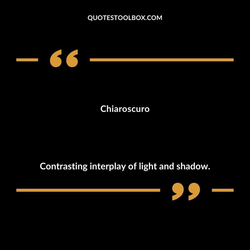 Chiaroscuro Contrasting interplay of light and shadow.