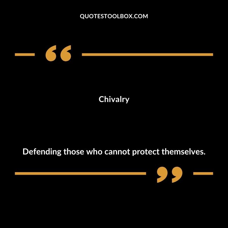 Chivalry Defending those who cannot protect themselves. Inspiring Words That Start with C