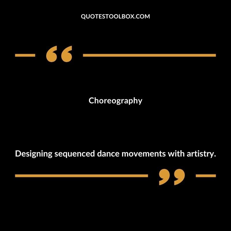 Choreography Designing sequenced dance movements with artistry.