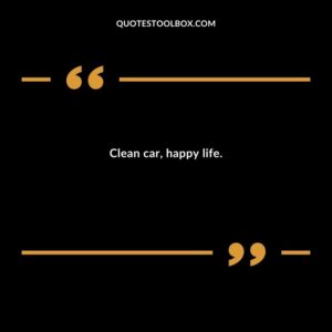 Clean car happy life.