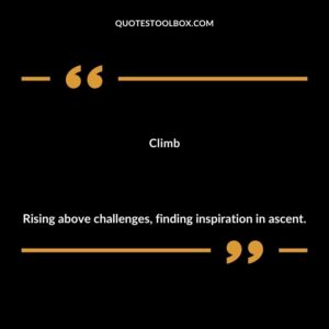 Climb Rising above challenges finding inspiration in ascent.