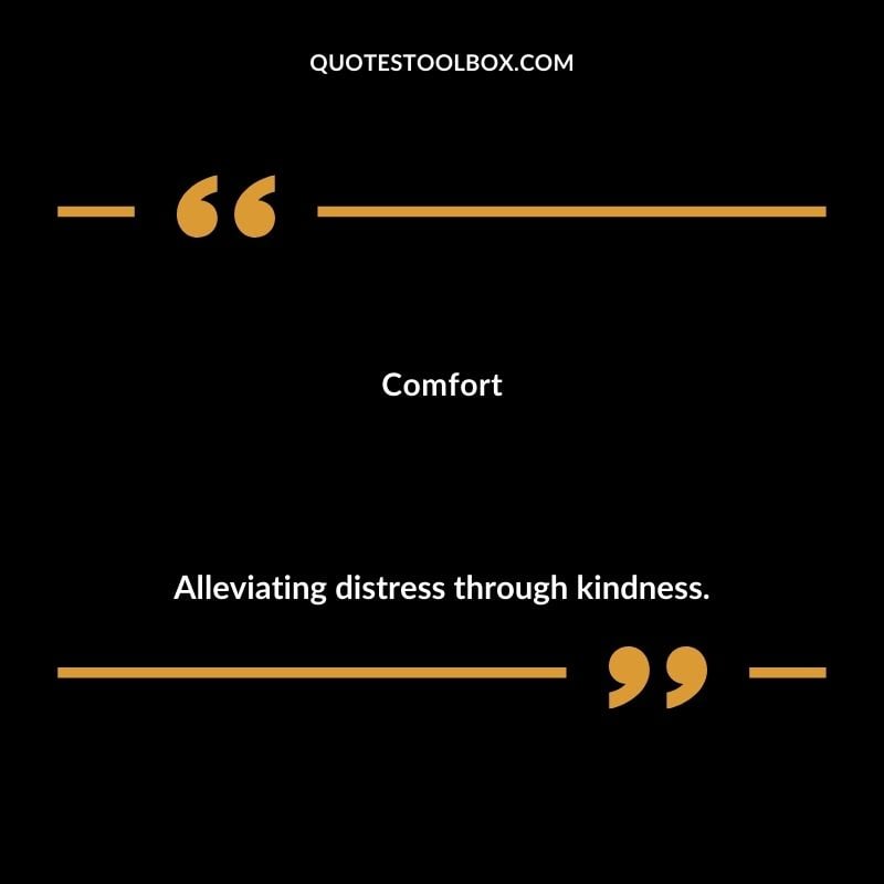 Comfort Alleviating distress through kindness.