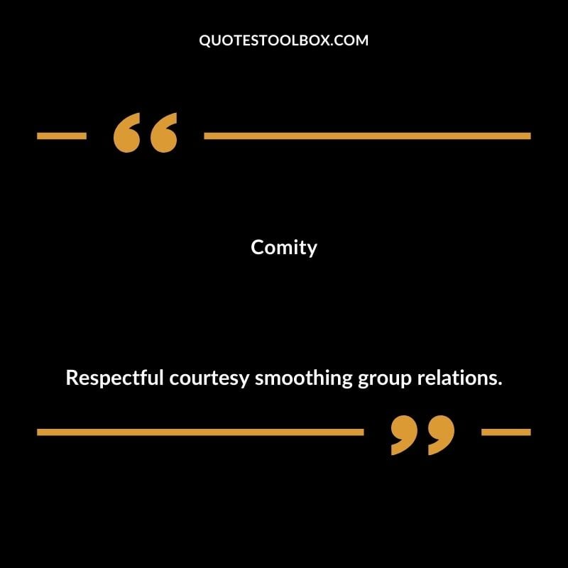 Comity Respectful courtesy smoothing group relations. Inspiring Words That Start with C