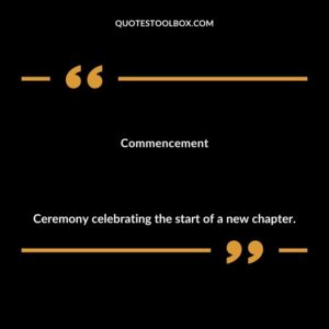 Commencement Ceremony celebrating the start of a new chapter.