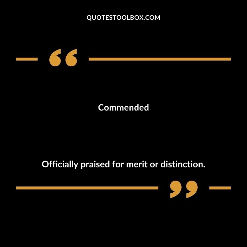 Commended Officially praised for merit or distinction.