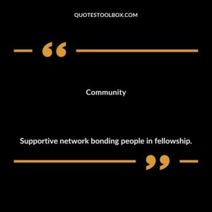 Community Supportive network bonding people in fellowship.