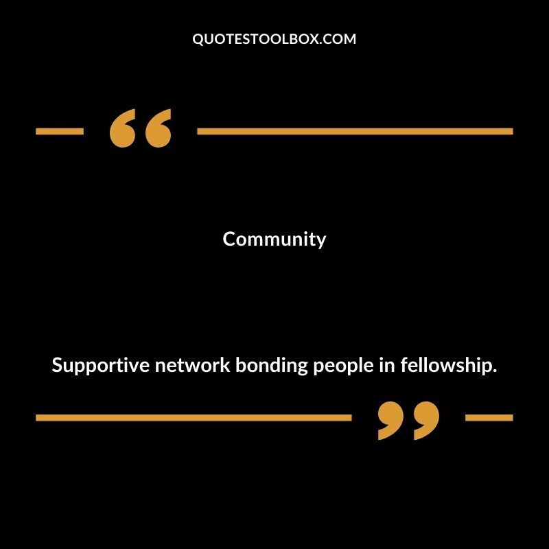 Community Supportive network bonding people in fellowship.