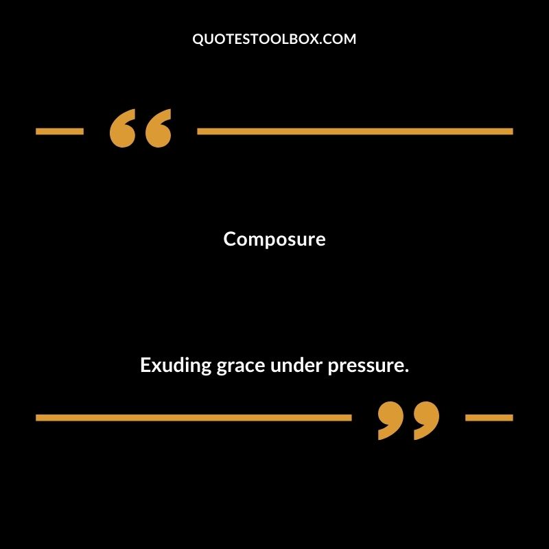 Composure Exuding grace under pressure. Inspiring Words That Start with C