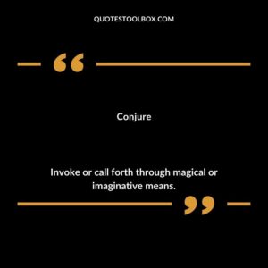 Conjure Invoke or call forth through magical or imaginative means.
