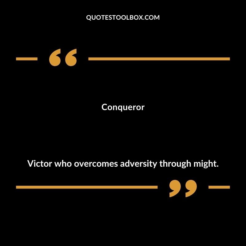 Conqueror Victor who overcomes adversity through might.