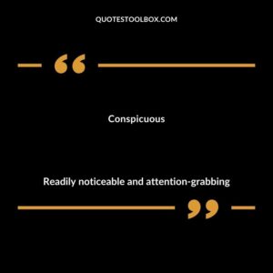 Conspicuous Readily noticeable and attention grabbing