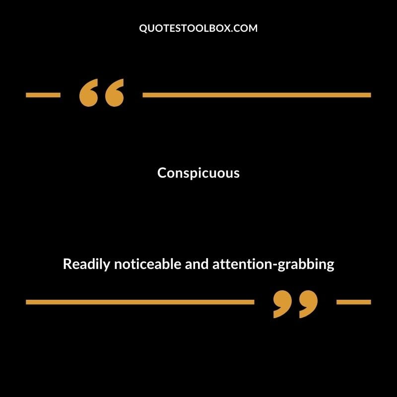 Conspicuous Readily noticeable and attention grabbing