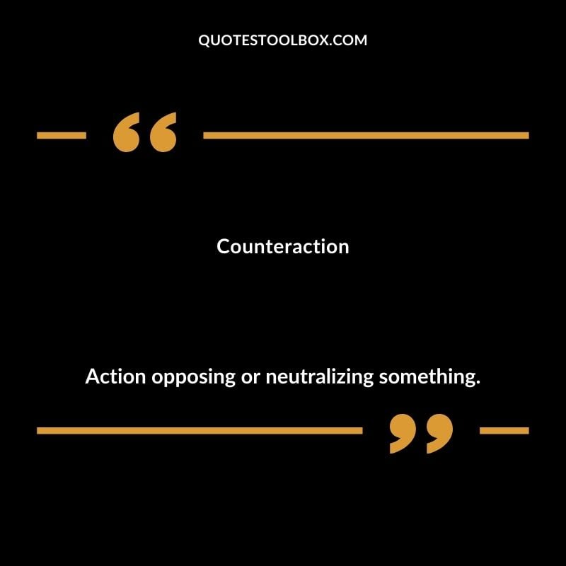 Counteraction Action opposing or neutralizing something. Inspiring Words That Start with C