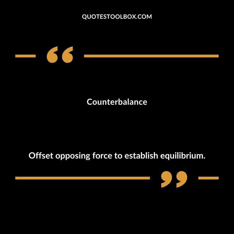Counterbalance Offset opposing force to establish equilibrium. Inspiring Words That Start with C