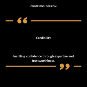 Credibility Instilling confidence through expertise and trustworthiness.