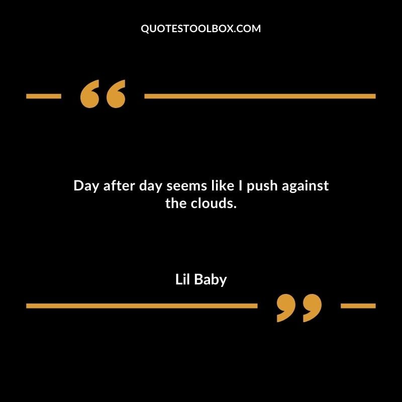 Day after day seems like I push against the clouds.