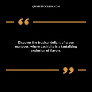 Discover the tropical delight of green mangoes where each bite is a tantalizing explosion of flavors.