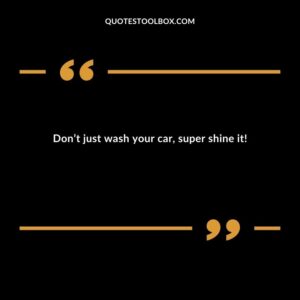 Dont just wash your car super shine it!