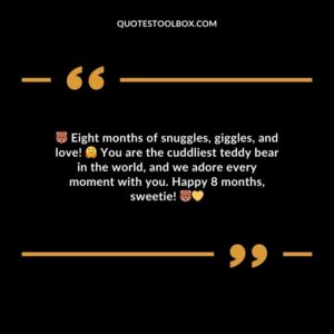 Eight months of snuggles giggles and love! You are the cuddliest teddy bear in the world and we adore every moment with you. Happy 8 months sweetie!