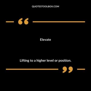 Elevate Lifting to a higher level or position.