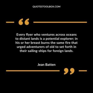 Every flyer who ventures across oceans to distant lands is a potential explorer in his or her breast burns the same fire that urged adventurers of old to set forth in their sailing ships