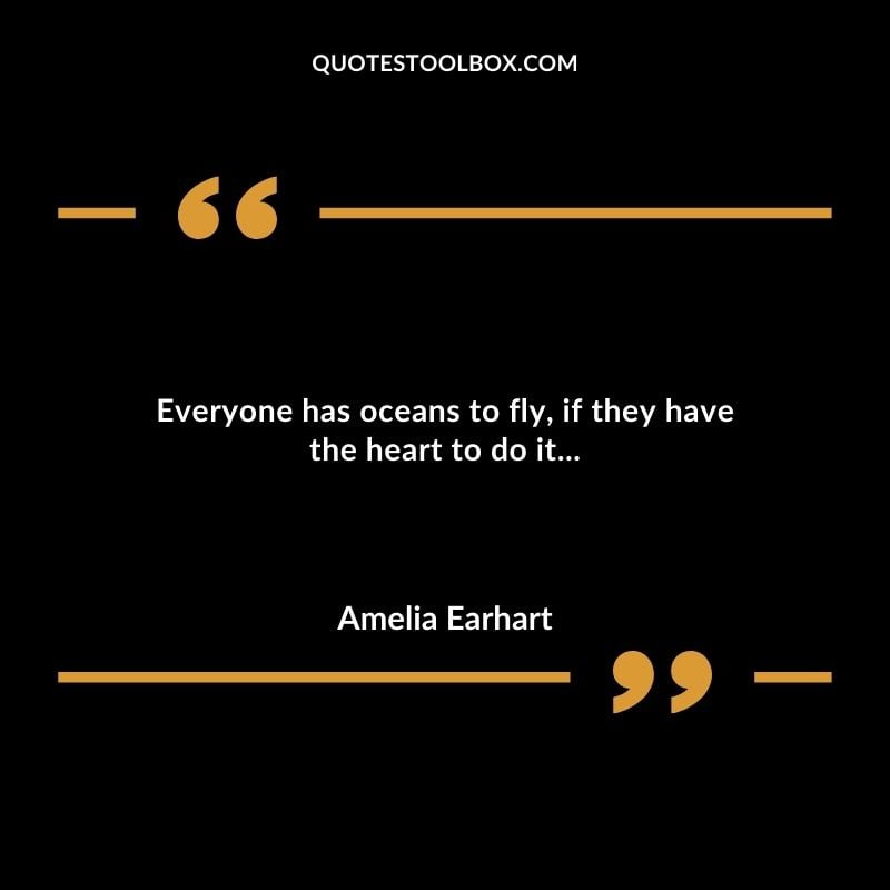 Everyone has oceans to fly if they have the heart to do it