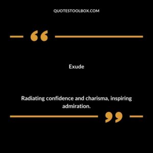 Exude Radiating confidence and charisma inspiring admiration.