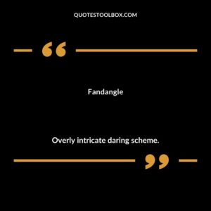 Fandangle Overly intricate daring scheme.