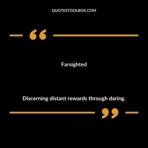Farsighted Discerning distant rewards through daring.