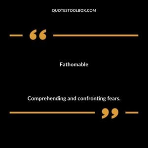 Fathomable Comprehending and confronting fears.