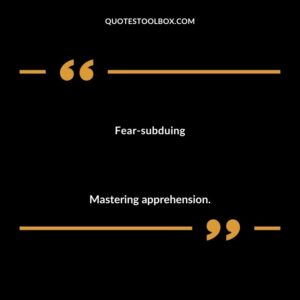 Fear subduing Mastering apprehension.