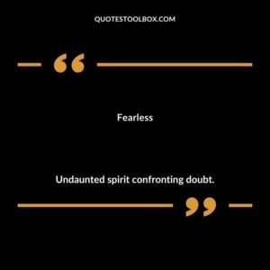 Fearless Undaunted spirit confronting doubt.