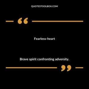 Fearless heart Brave spirit confronting adversity.