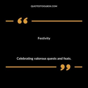 Festivity Celebrating valorous quests and feats.