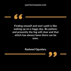 Finding oneself and ones path is like waking up on a foggy day. Be patient and presently the fog will clear and that which has always been there can be seen.