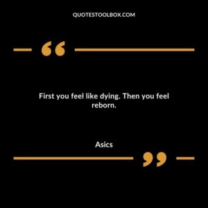 First you feel like dying. Then you feel reborn.