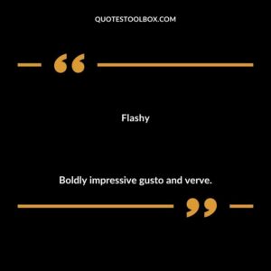 Flashy Boldly impressive gusto and verve.