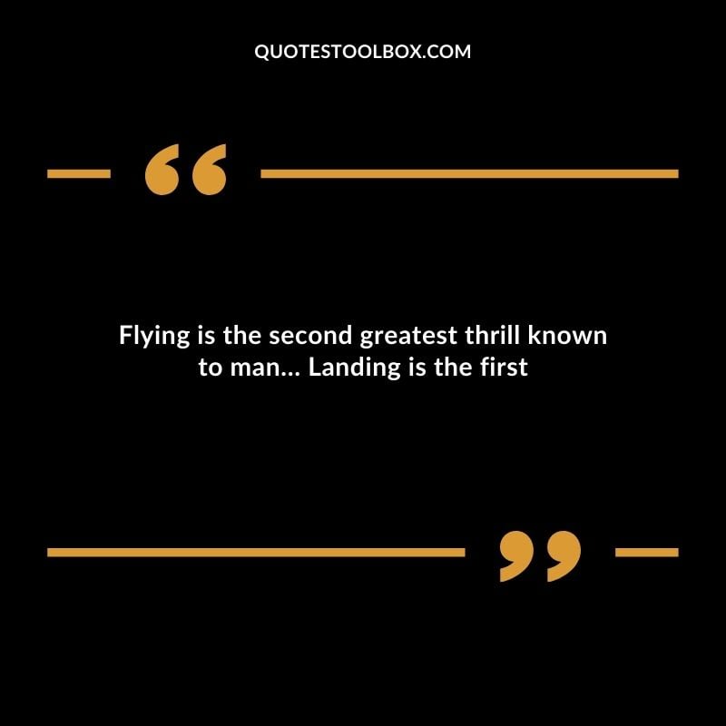 Flying is the second greatest thrill known to man Landing is the first