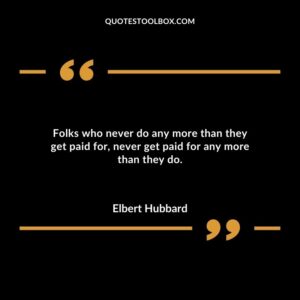 Folks who never do any more than they get paid for never get paid for any more than they do.