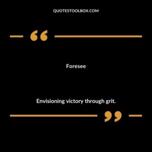 Foresee Envisioning victory through grit.