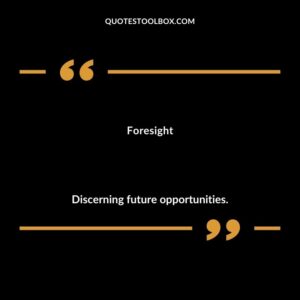 Foresight Discerning future opportunities.